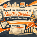 Payroll tax implications of new tax breaks on tips and overtime